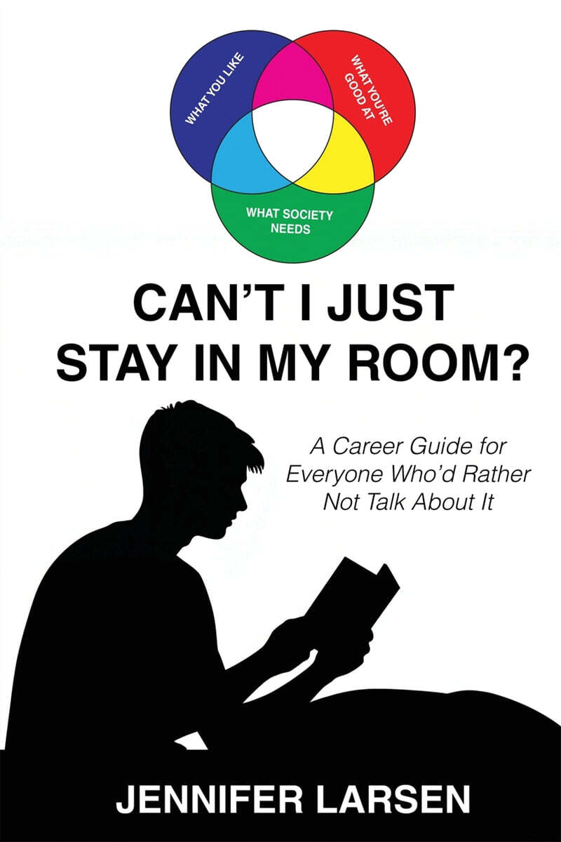 Can’t I Just Stay In My Room? (A Career Guide For Everyone Who’d Rather Not Talk About It)