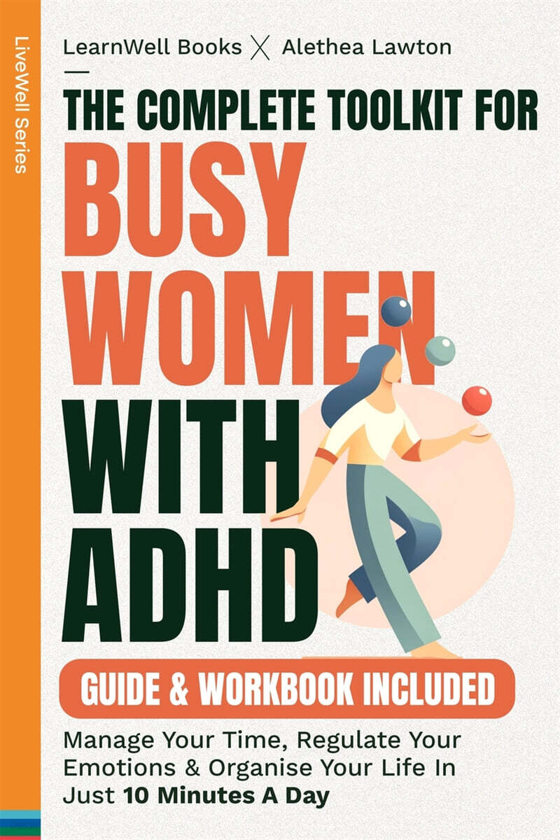 The Complete Toolkit For Busy Women With ADHD (Manage Your Time, Regulate Your Emotions & Organise Your Life In Just 10 Minutes A Day)