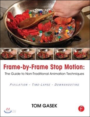 Frame-By-Frame Stop Motion (The Guide to Non-Traditional Animation Techniques)