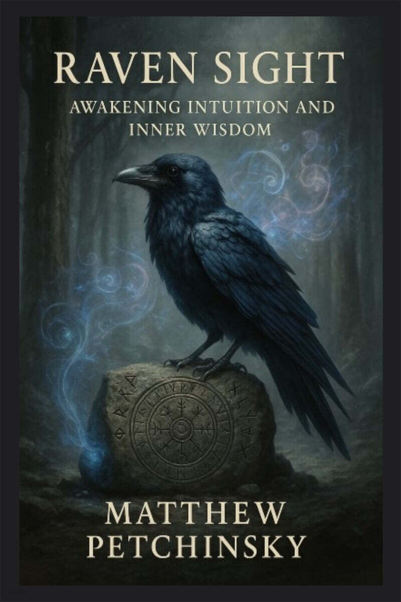 Raven Sight (Awakening Intuition and Inner Wisdom)