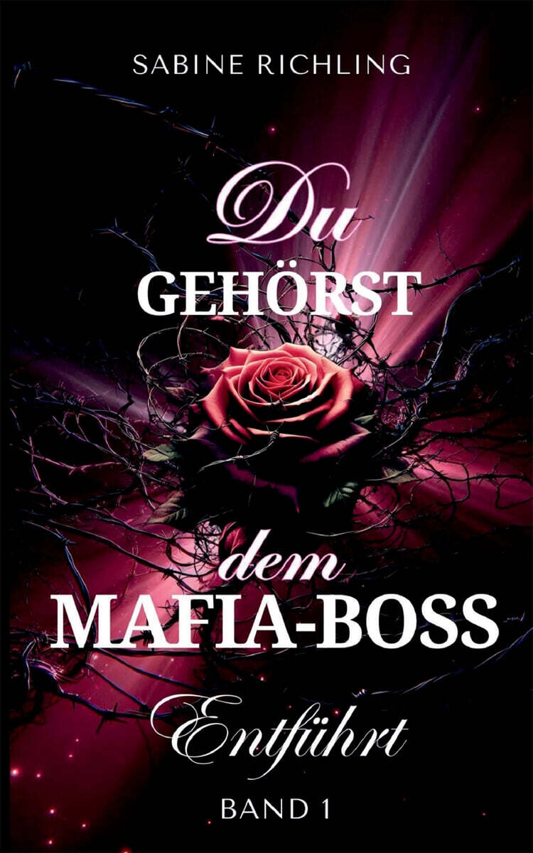 Du gehorst dem Mafia-Boss - Entfuhrt Band 1 (Spicy DARK ROMANCE voller prickelnder Momente)