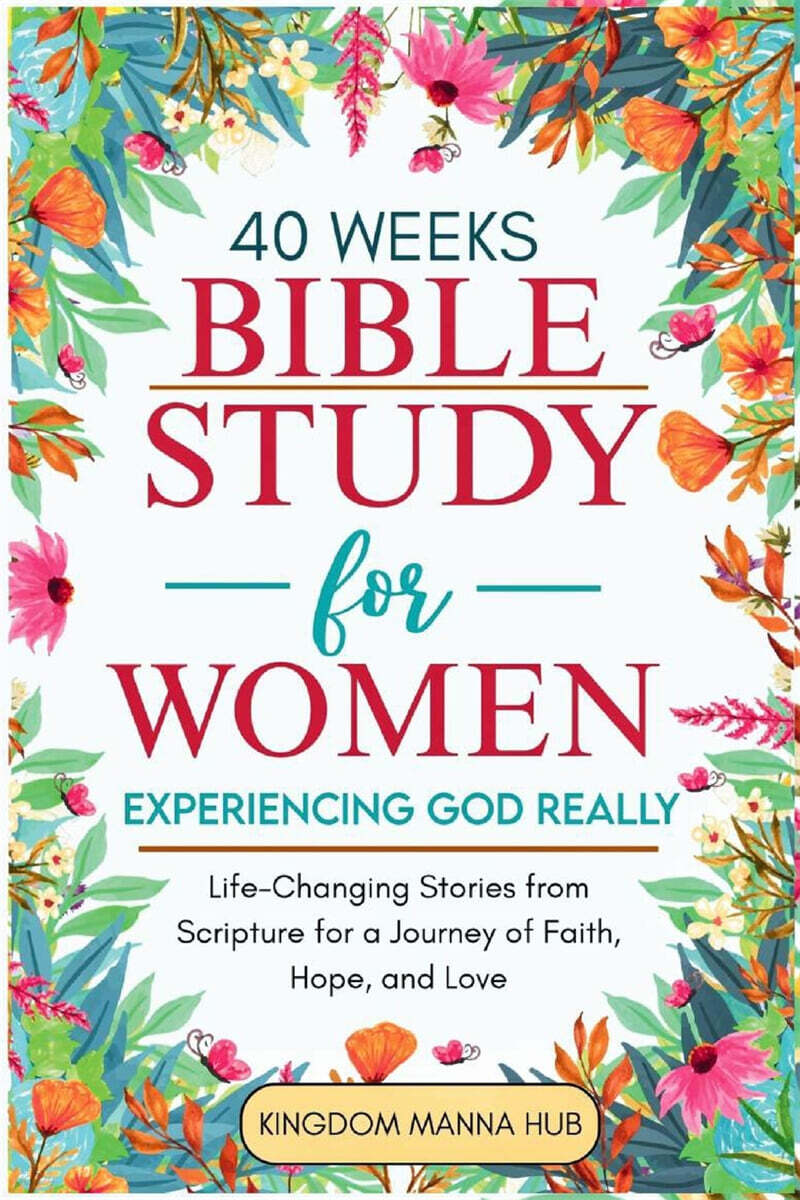 40 Weeks Bible Study for Women (Experiencing God Really: Life-Changing Stories from Scripture for a Journey of Faith, Hope, Love.)