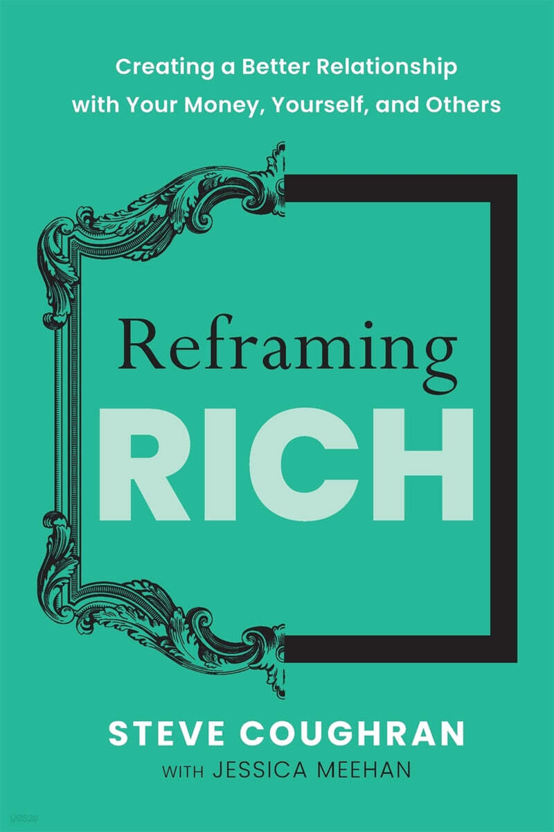 Reframing Rich (Creating a Better Relationship with Your Money, Yourself, and Others)