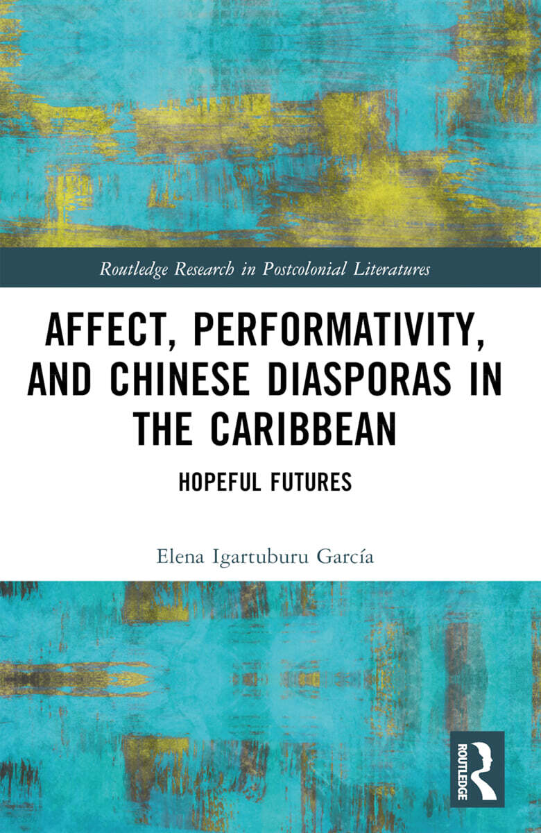 Affect, Performativity, and Chinese Diasporas in the Caribbean (Hopeful Futures)