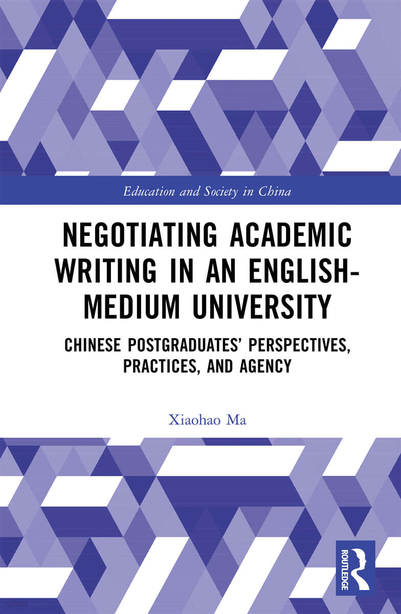 Negotiating Academic Writing in an English-Medium University (Chinese Postgraduates’ Perspectives, Practices, and Agency)