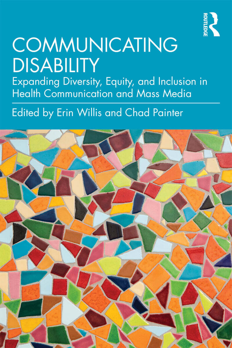 Communicating Disability (Expanding Diversity, Equity, and Inclusion in Health Communication and Mass Media)
