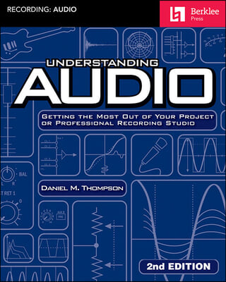 Understanding audio : getting the most out of your project or professional recording studio