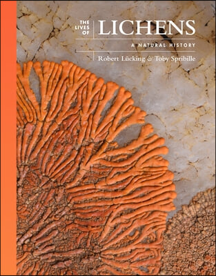 The lives of lichens  : a natural history : Robert Lücking & Toby Spribille.