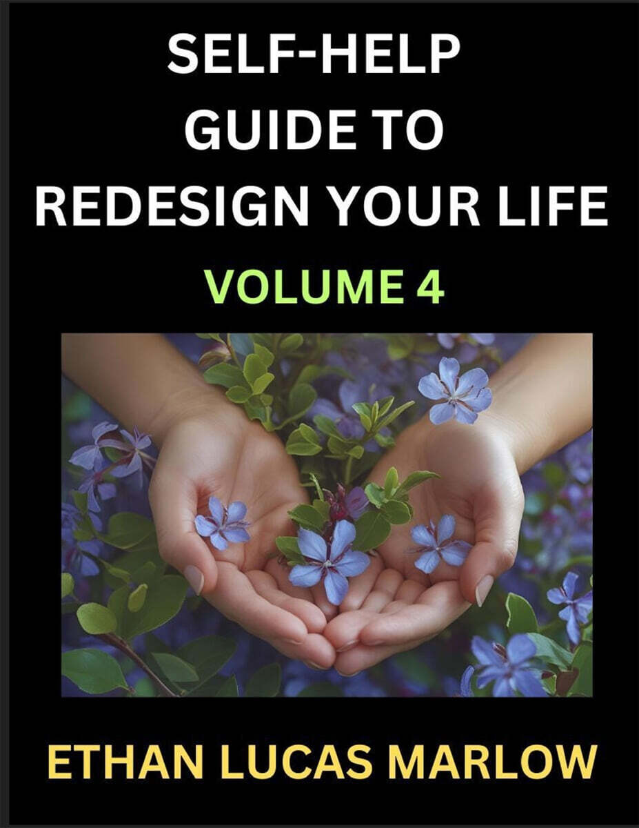 Self-help Guide to Redesign Your Life (Part 4) (Learn How to Break Patterns and Build a Life You Love, the Art of Unfolding and Cultivating Growth in a World of Hustle)