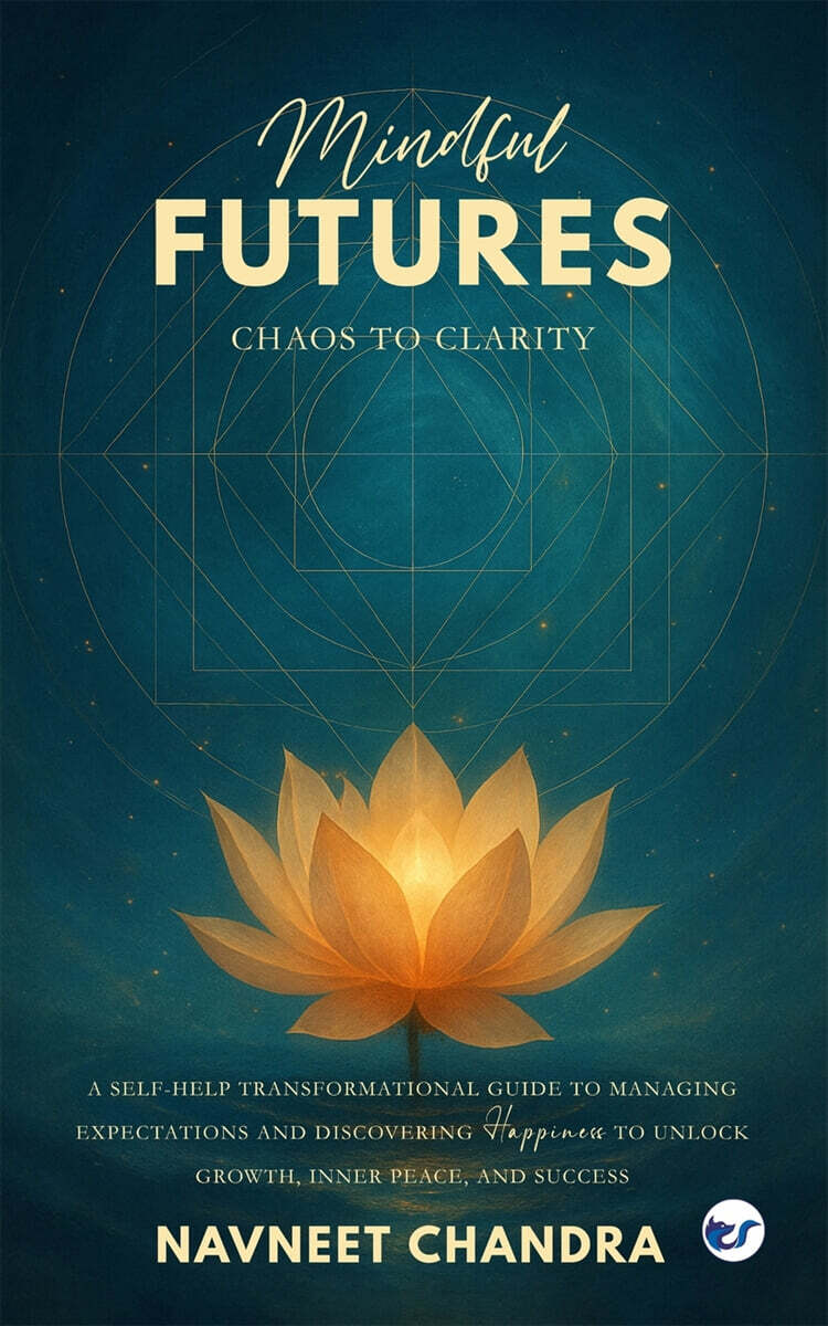 Mindful Futures (Chaos to Clarity: A Self-Help Transformational Guide to Managing Expectations and Discovering Happiness to Unlock Growth, Inner Peace, and Success: Chaos to Clarity:)