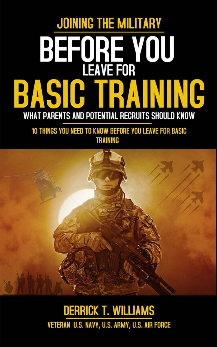 Before You Leave For Basic Training (10 Things You Need To Know Before You Leave For Basic Training)