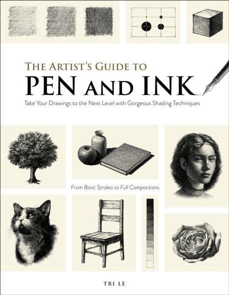 The Artist’s Guide to Pen and Ink: Take Your Drawings to the Next Level with Gorgeous Shading Techniques (Take Your Drawings to the Next Level with Gorgeous Shading Techniques)