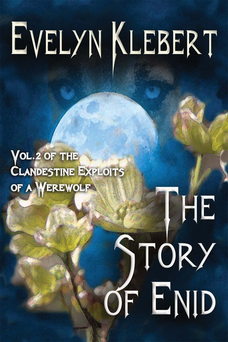 The Story of Enid (Vol. 2. of The Clandestine Exploits of a Werewolf)
