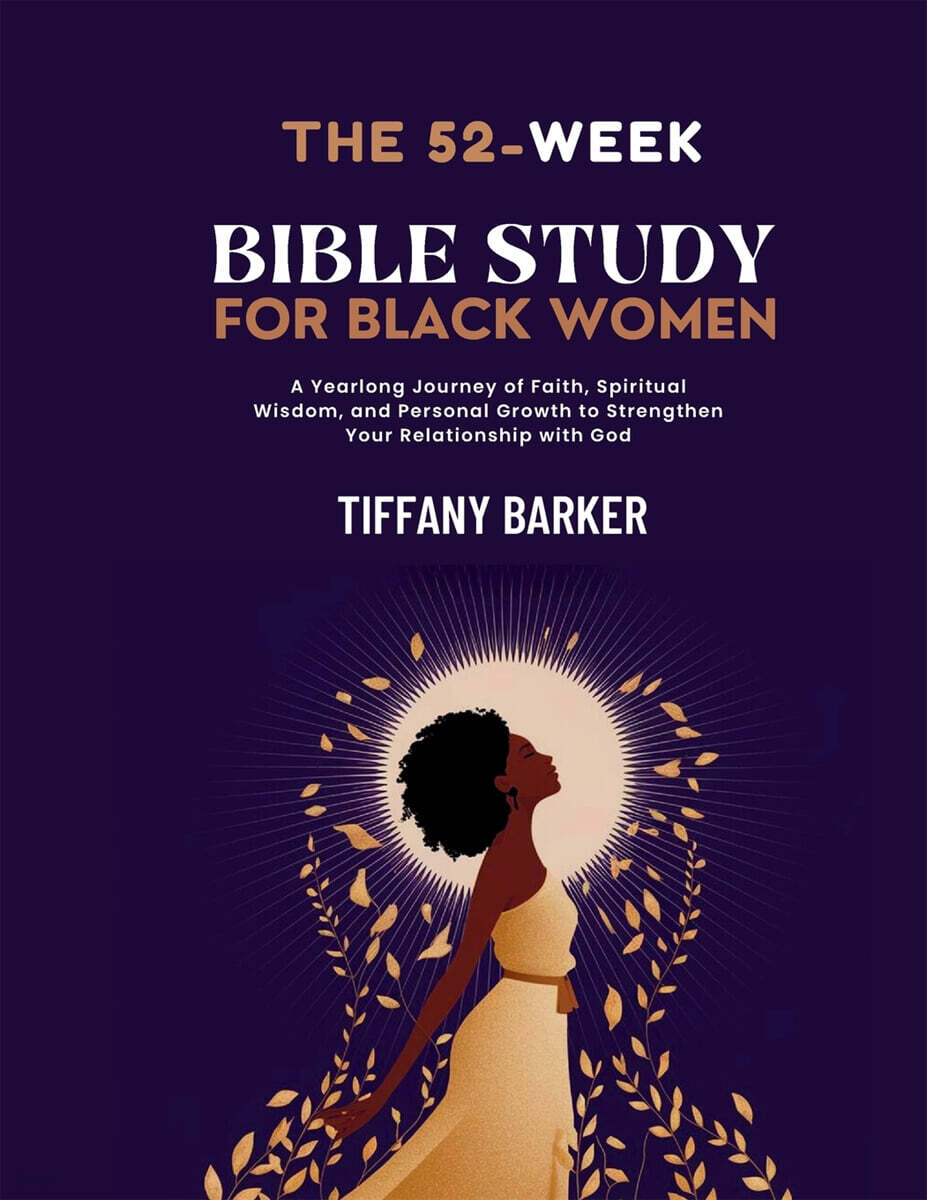 52-Week Bible Study for Black Women (A Yearlong Journey of Faith, Spiritual Wisdom, and Personal Growth to Strengthen Your Relationship with God)