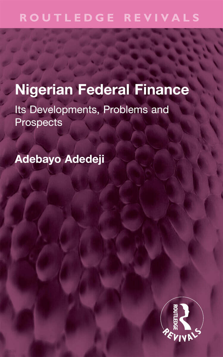 Nigerian Federal Finance (Its Developments, Problems and Prospects)