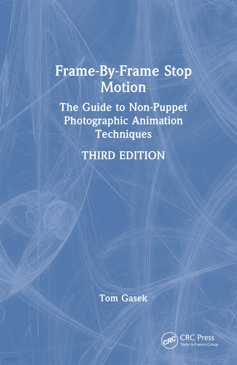 Frame-By-Frame Stop Motion (The Guide to Non-Puppet Photographic Animation Techniques)