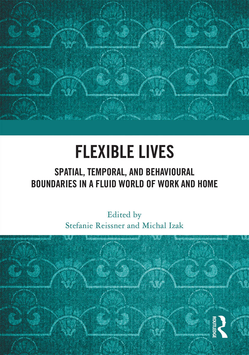 Flexible Lives (Spatial, Temporal, and Behavioural Boundaries in a Fluid World of Work and Home)