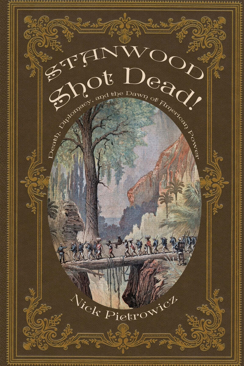 Stanwood Shot Dead! (Death, Diplomacy, and the Dawn of American Power)