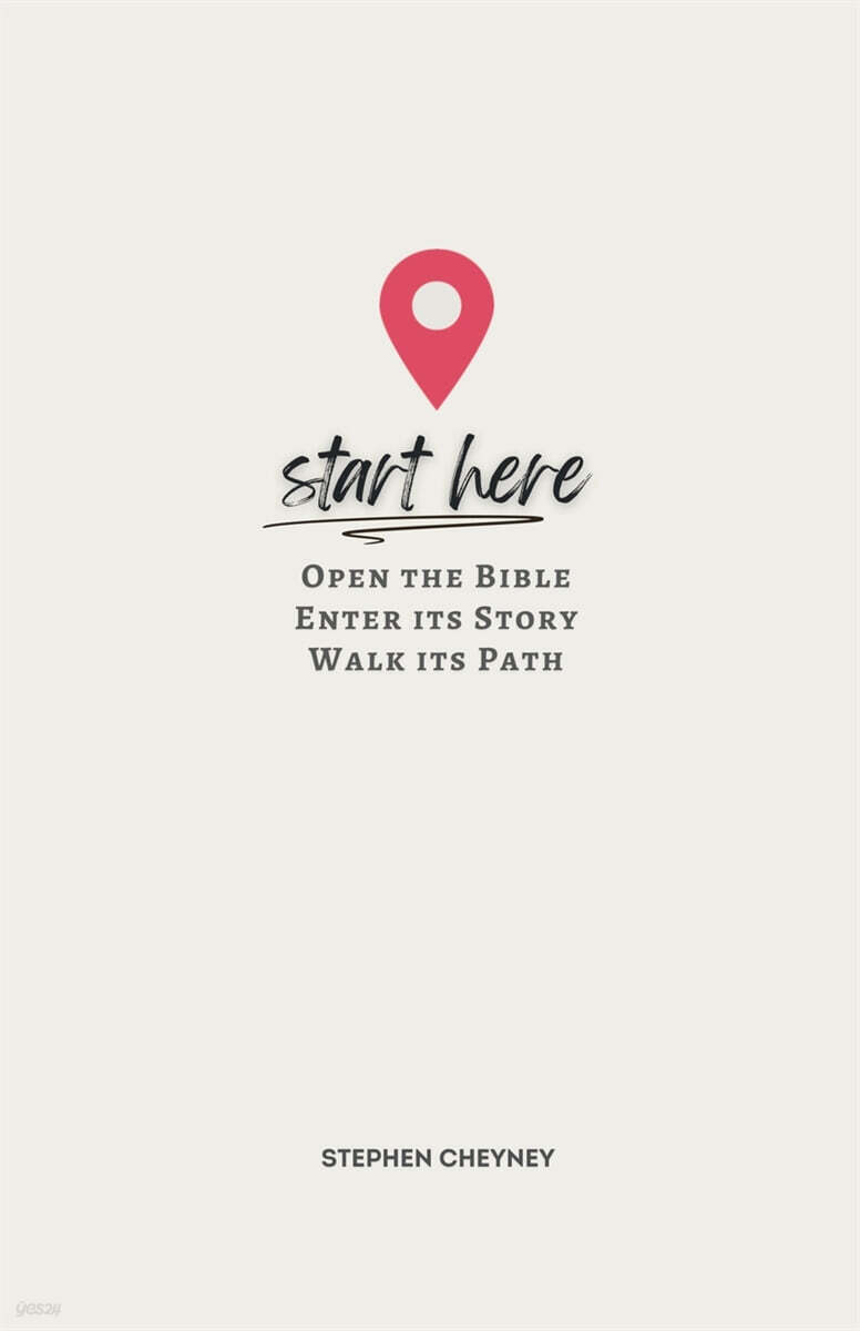 Start Here (Open the Bible, Enter Its Story, Walk Its Path)