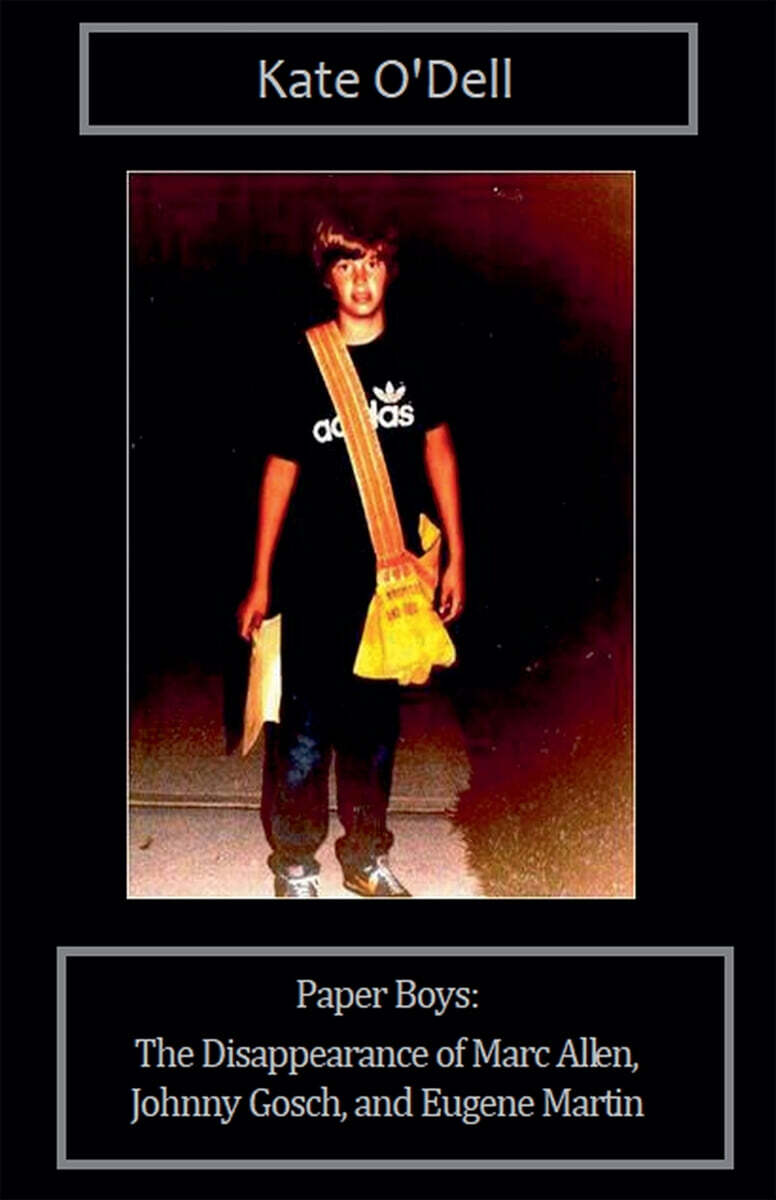 Paper Boys (The Disappearance of Marc Allen, Johnny Gosch, and Eugene Martin)