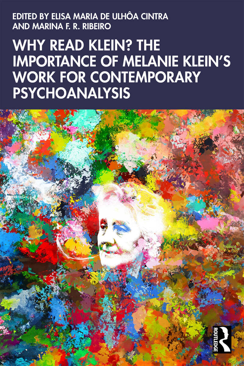 Why read Klein?  : The importance of Melanie Klein's work for contemporary psychoanalysis