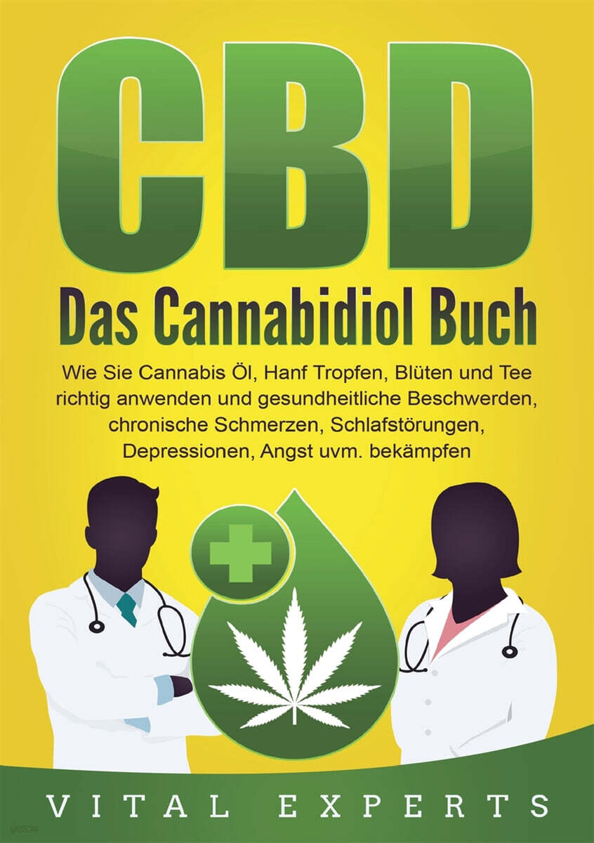 CBD (Das Cannabidiol Buch. Wie Sie Cannabis Ol, Hanf Tropfen, Bluten und Tee richtig anwenden und gesundheitliche Beschwerden, chronische Schmerzen, Schlafstorungen, Depressionen, Angst uvm. bekampfen)