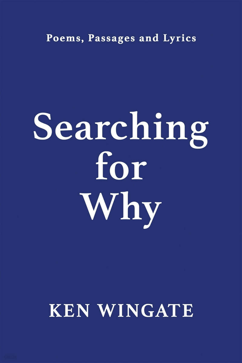 Searching for Why (Poems, Passages and Lyrics)