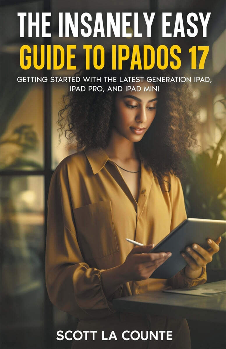 The Insanely Easy Guide to iPadOS 17 (Getting Started with the Latest Generation iPad, iPad pro, and iPad Mini)