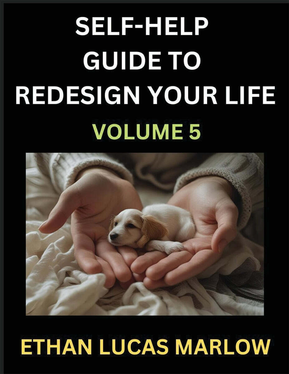Self-help Guide to Redesign Your Life (Part 5) (Learn How to Break Patterns and Build a Life You Love, the Art of Unfolding and Cultivating Growth in a World of Hustle)