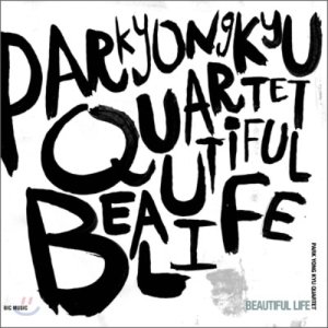 박용규 퀄텟 (Park Yong Kyu Quartet) - Beautiful Life
