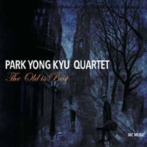 박용규 퀄텟 (Park Yong Kyu Quartet) / The Old Is Best