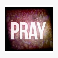 The Brooklyn Tabernacle Choir - Pray - Live